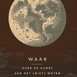 ‘Waar: Over de kunst van het (niet) weten van Wytske Versteeg’